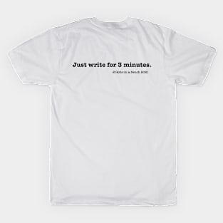 Just write for 3 minutes. T-Shirt